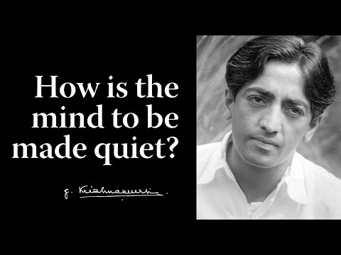 How is the mind to be made quiet? | Krishnamurti