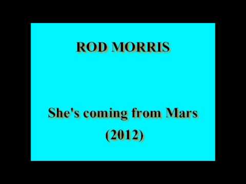 Rod Morris - She's coming from Mars