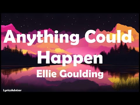 Ellie Goulding - Anything Could Happen (Lyrics)
