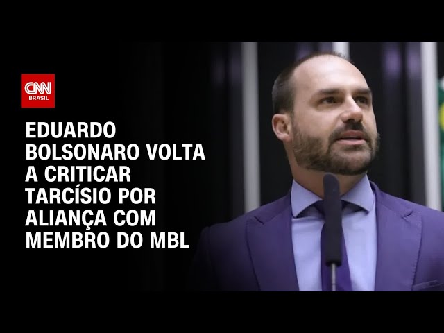 Eduardo Bolsonaro critica Tarcísio por aliança com membro do MBL | CNN 360º