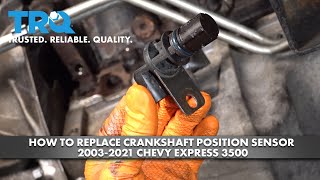 How to Replace Crankshaft Position Sensor 2003-2021 Chevy Express 3500