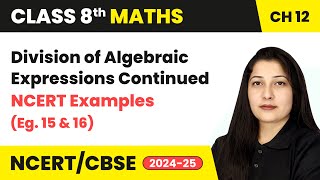 Division of Algebraic Expressions Continued & NCERT Examples 15 & 16 | Class 8 Maths Ch 12 | CBSE