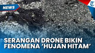 Fenomena Hujan Hitam di Tuapse Rusia seusai Serangan Drone Ukraina Targetkan Kilang Minyak