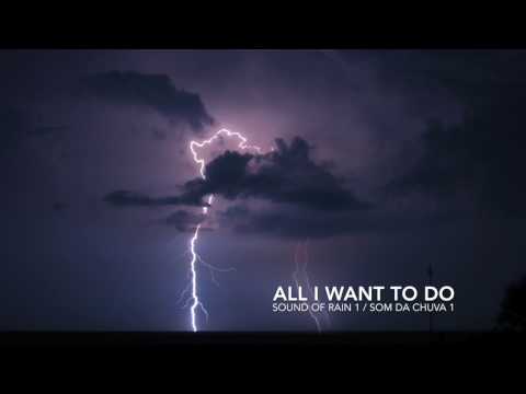 All I Want To Do (Eu Só Quero Te Amar) - Som Da Chuva 1 / Sound of Rain 1