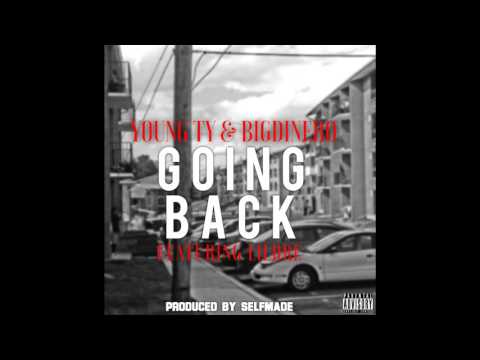 Young Ty & BigDinero - Going Back Ft. Lil Dre