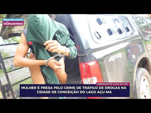 MULHER É PRESA PELO CRIME DE TRÁFICO DE DROGAS NA CIDADE DE CONCEIÇÃO DO LAGO AÇU-MA