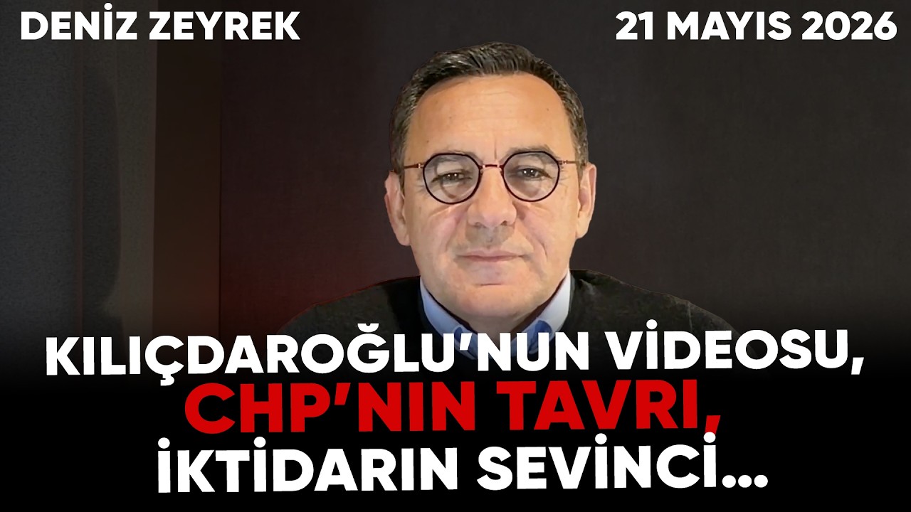 Deniz Zeyrek: "Kılıçdaroğlu’nun videosu, CHP’nin tavrı, iktidarın sevinci…"