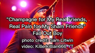 Champagne for My Real Friends, Real Pain for My Sham Friends Lyrics - Fall Out Boy
