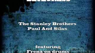 The Stanley Brothers (featuring Frenz on drums)-Paul And Silas