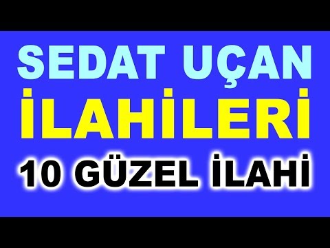 SEDAT UÇAN İLAHİLERİ - SEÇME 10 GÜZEL İLAHİ