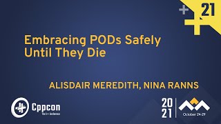 Embracing PODs Safely Until They Die - Alisdair Meredith &amp; Nina Ranns - CppCon 2021