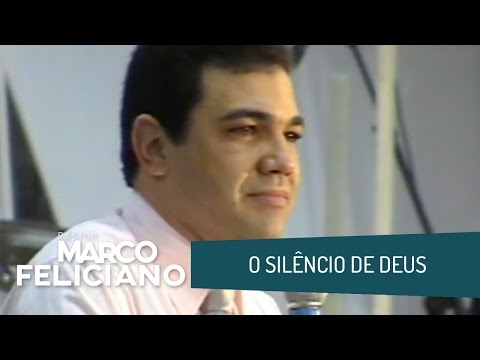 O SILÊNCIO DE DEUS, PASTOR MARCO FELICIANO