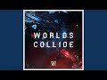 Worlds Collide