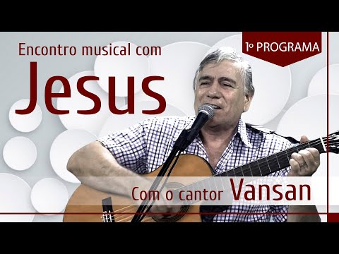 Encontro Musical com Jesus - Com o Cantor Vansan (1º Episódio)