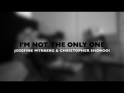 I'm Not The Only One - Josefine Myrberg & Christopher Shorooi