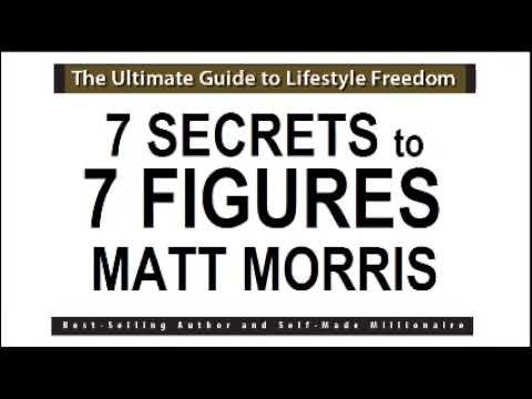 MATT MORRIS - 7 SECRETS TO 7 FIGURES