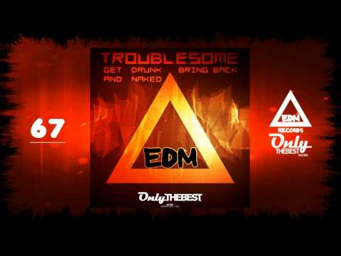 TROUBLESOME - GET DRUNK AND NAKED / BRING BACK [EP] #67 EDM electronic dance music records 2014