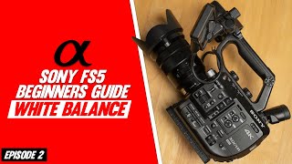 Sony FS5 Beginners Guide | White Balance