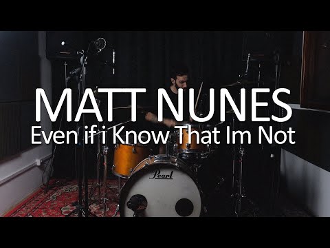 Matt Nunes - Even If I Know That Im Not (Bateria)