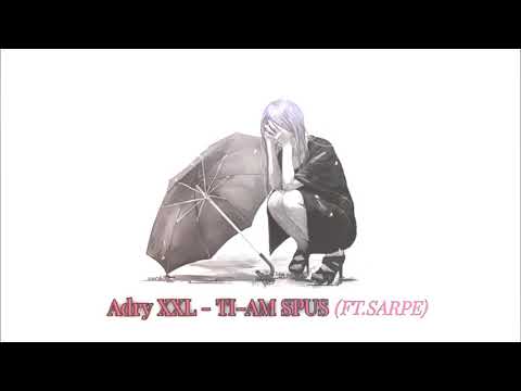 Adry XXL - Ti-am Spus ( Ft  Sarpe ) Official Visual