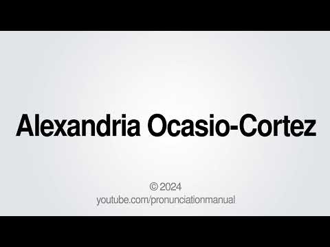How to Pronounce Alexandria Ocasio-Cortez