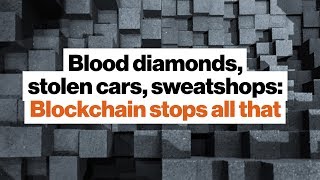 Blood diamonds, stolen cars, sweatshops: Blockchain stops all that | Brian Behlendorf