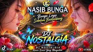 Download lagu DJ NOSTALGIA NASIB BUNGA 🌹Bunga Layu Sebelum Berkembang | FULL BASS VIRAL TIKTOK 2026 mp3