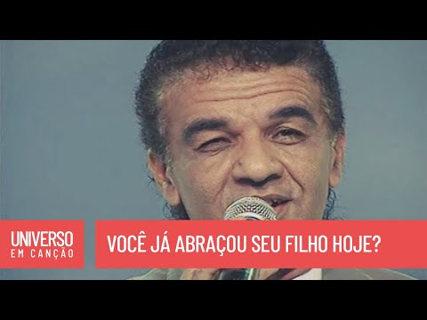 Astúlio Nunes - Você já abraçou seu filho hoje? - (Universo em Canção)