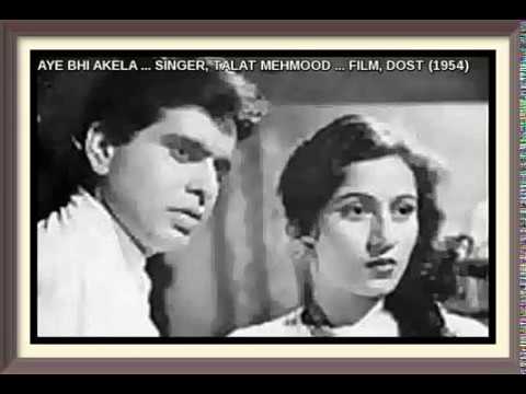AYE BHI AKELA ... SINGER, TALAT MEHMOOD ... FILM, DOST (1954)