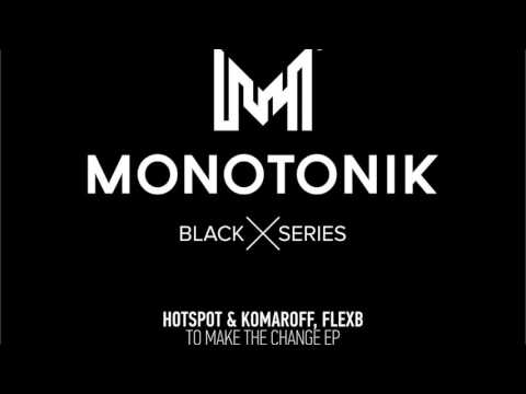 Hotspot & Komaroff, FlexB - To Make The Change (Original Mix) [Monotonik Records]