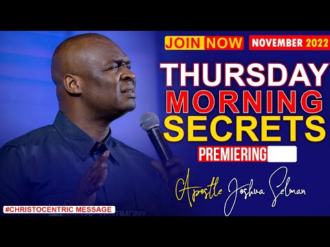 THURSDAY SECRETS,  17TH NOVEMBER - 2022 APOSTLE JOSHUA SELMAN Commanding Your Morning