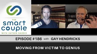 Moving From Victim To Genius - Gay Hendricks - Smart Couple Podcast Episode 186