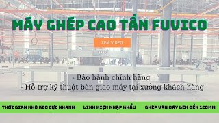 FUVICO. MÁY GHÉP CAO TẦN TẢI NẶNG Ghép dày 120mm giá tốt nhất thị trường vn 2020