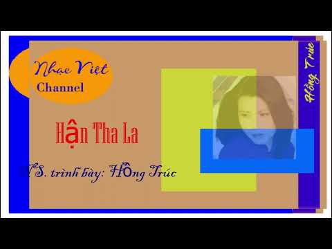 Hận Tha La | Nghệ sĩ trình bày: Hồng Trúc