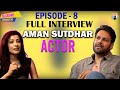 Aman Sutdhar : Actor | Scene Unseen Episode 8 | Ghaint Punjab