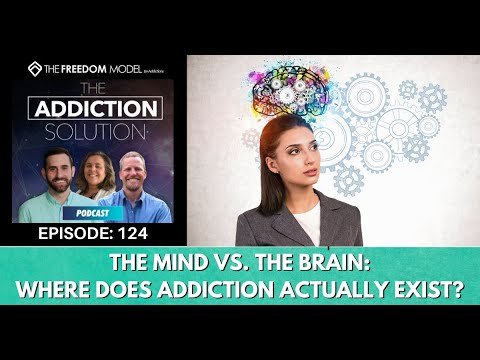 The Addiction Solution Podcast Ep.124: The Mind vs. the Brain: Where Does Addiction Actually Exist?