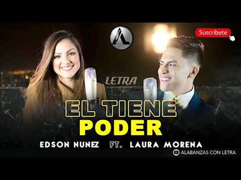 EDSON NUÑEZ Ft. LAURA MORENA - EL TIENE PODER (LETRA)