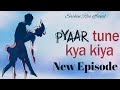 #PTKK 💓 Pyar Tune Kya Kiya 💓 || Heart Touching Love Story || Pyar Tune Kya Kiya || Latest Episode