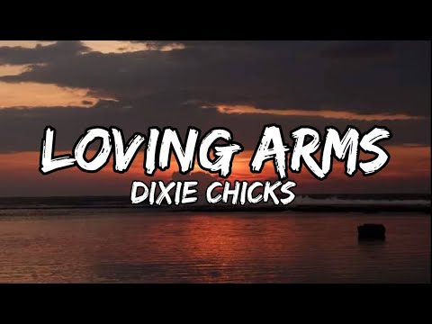 Loving Arms - Dixie Chicks (Lyrics)