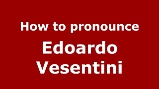How to pronounce Edoardo Vesentini