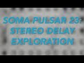 Soma Pulsar 23 Stereo Delay Exploration No Talking