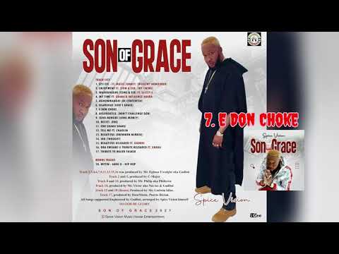Spice Vision - E DON CHOKE.  Track 7. (SON OF GRACE) Album.