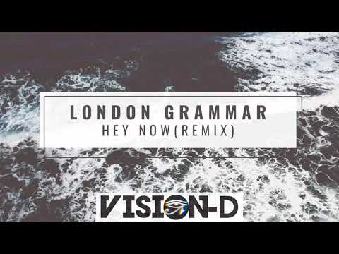 London Grammar - Hey Now (Vision - D Remix)