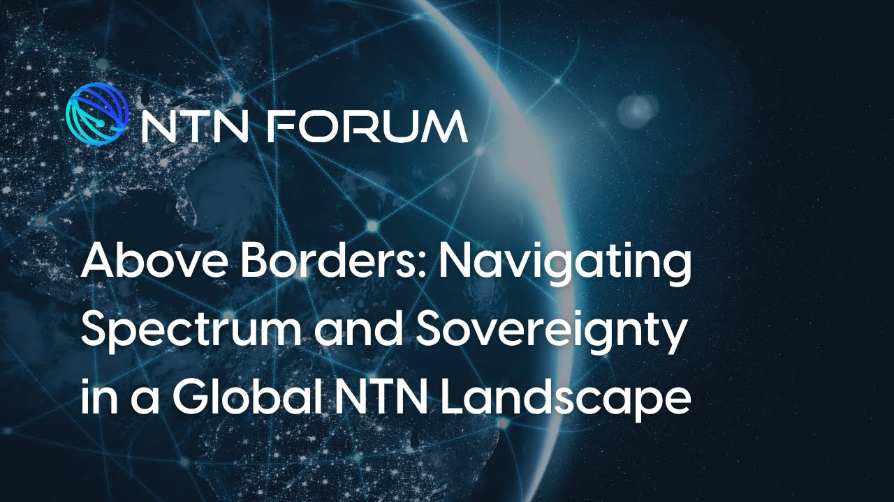 Above Borders: Navigating Spectrum and Sovereignty in a Global NTN Landscape