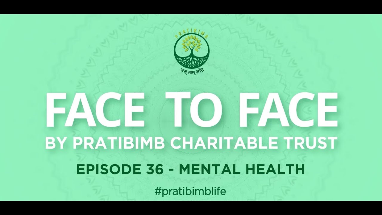 Episode 36 - Mental Health - Face to Face by Pratibimb Charitable Trust #pratibimblife