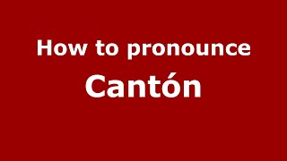 How to pronounce Cantón