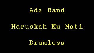 Download lagu Ada Band - Haruskah Ku Mati - Drumless - Minus One Drum mp3