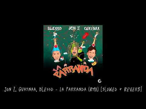 Jon Z, Guaynaa, Blessd - La Parranda (RMX) [Slowed + Reverb]
