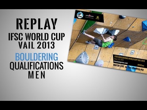 IFSC Climbing World Cup Vail 2013 - Bouldering - Replay Qualifications MEN