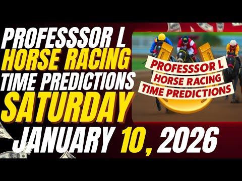 PROFESSSOR L HORSE RACING TIME PREDICTIONS | SATURDAY JANUARY 10ᵗʰ, 2026